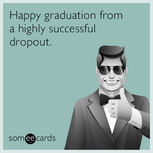 Happy graduation from a highly successful dropout.