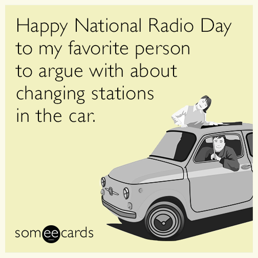 Happy National Radio Day to my favorite person to argue with about changing stations in the car.