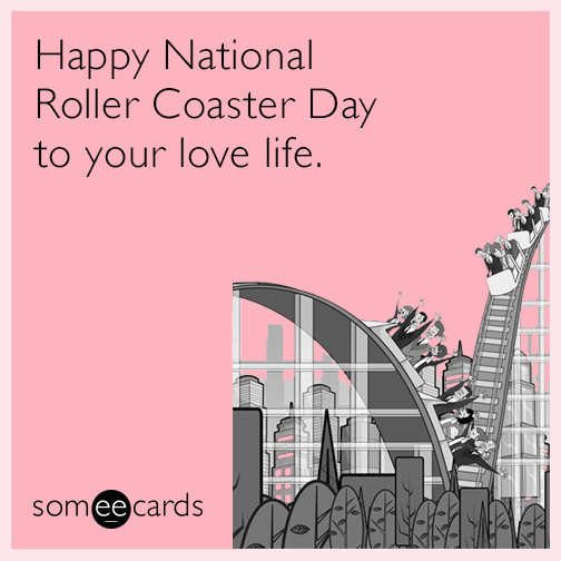 Happy National Roller Coaster Day to your love life.