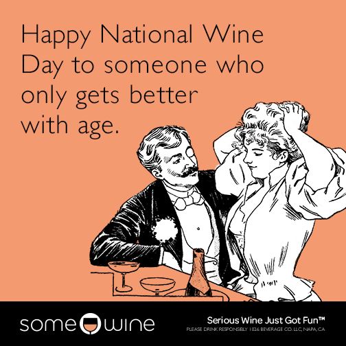 Happy National Wine Day to someone who only gets better with age.