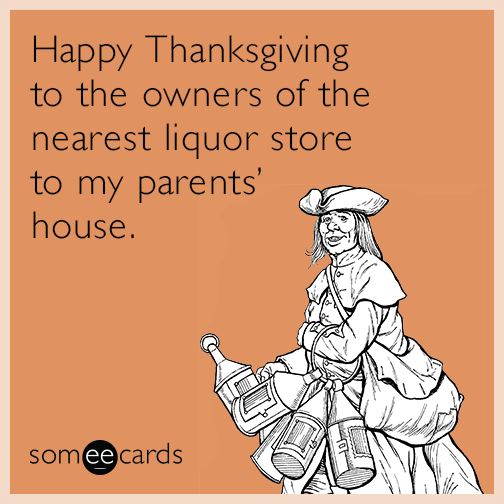 Happy Thanksgiving to the owners of the nearest liquor store to my parents house.