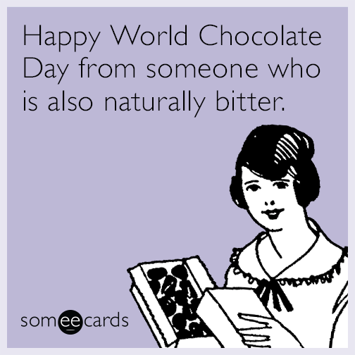 Happy World Chocolate Day from someone who is also naturally bitter.