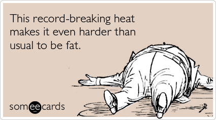 This record-breaking heat makes it even harder than usual to be fat