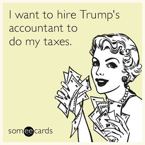 I want to hire Trump's accountant to do my taxes.