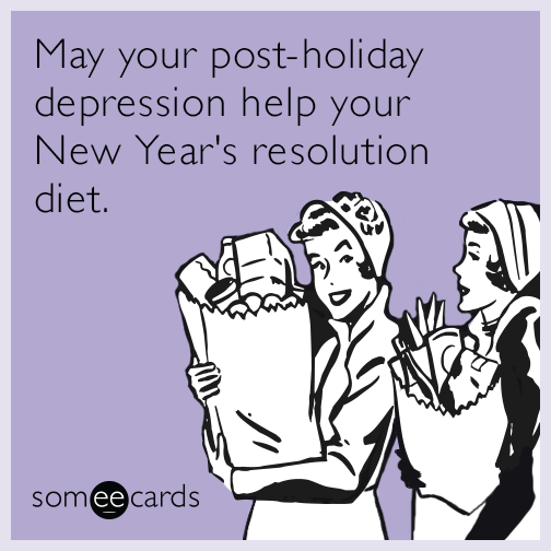 May your post-holiday depression help your New Year's resolution diet.