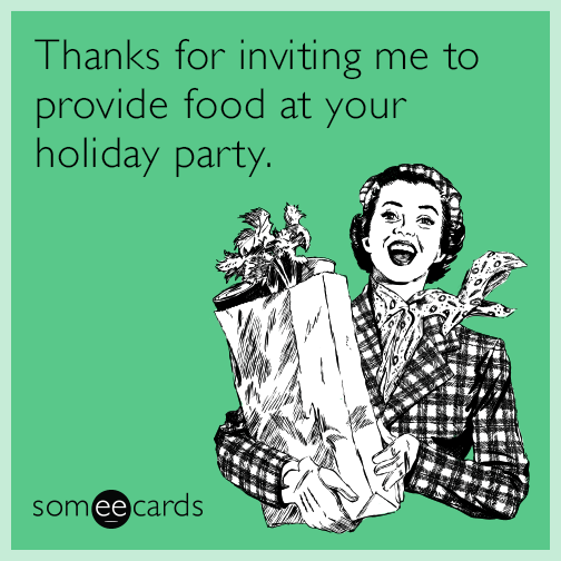 Thanks for inviting me to provide food at your holiday party.