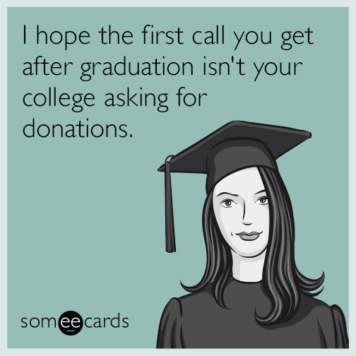 I hope the first call you get after graduation isn't your college asking for donations.