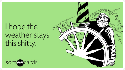 I hope the weather stays this shitty