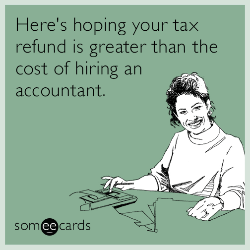 Here's hoping your tax refund is greater than the cost of hiring an accountant.