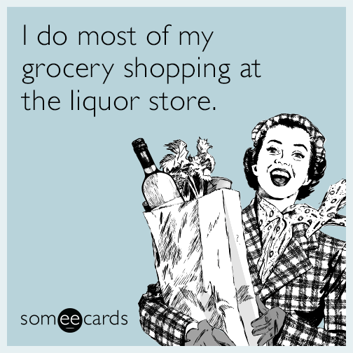 I do most of my grocery shopping at the liquor store.