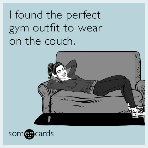 I found the perfect gym outfit to wear on the couch.