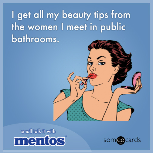 I get all of my beauty tips from the women I meet in public bathrooms.