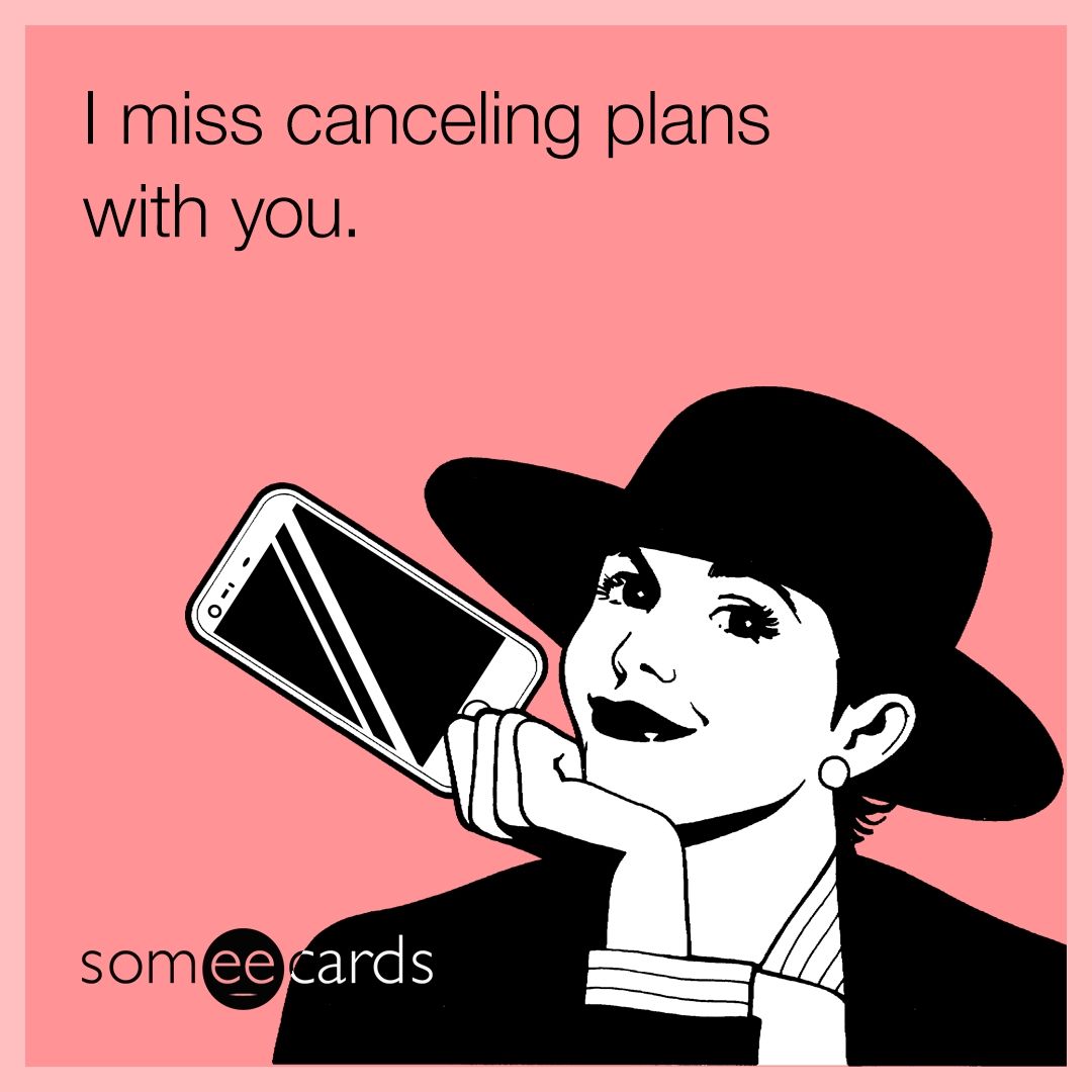 I Miss Canceling Plans With You