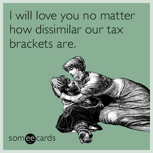 I will love you no matter how dissimilar our tax brackets are