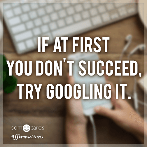 If at first you don't succeed, try Googling it.