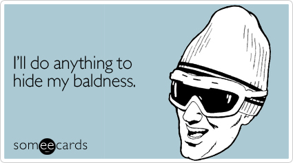 I'll do anything to hide my baldness