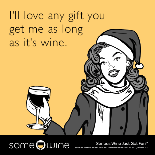 I'll love any gift you get me as long as it's wine.