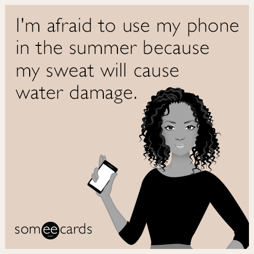 I'm afraid to use my phone in the summer because my sweat will cause water damage.