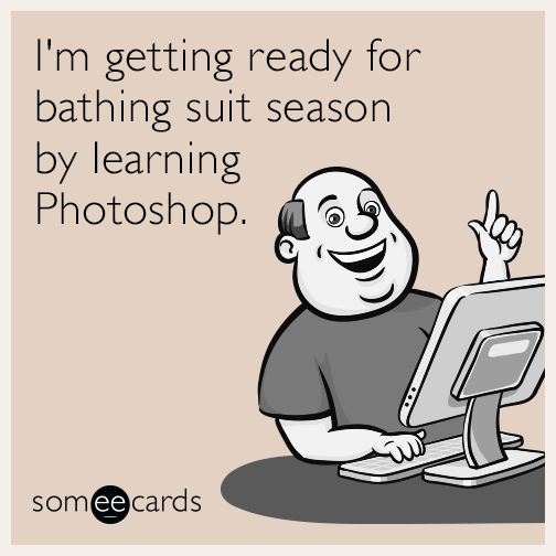 I'm getting ready for bathing suit season by learning Photoshop.