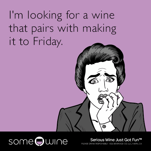 I'm looking for a wine that pairs with making it to Friday.