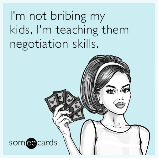 I'm not bribing my kids, I'm teaching them negotiation skills.