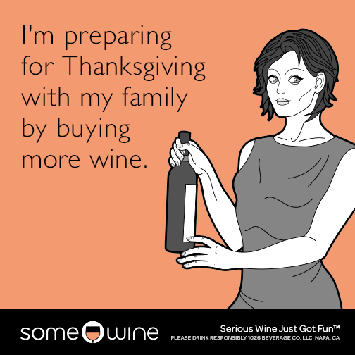 I'm preparing for Thanksgiving with my family by buying more wine.