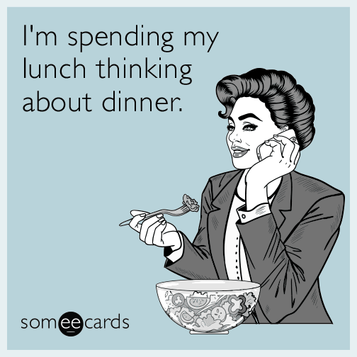 I'm spending my lunch thinking about dinner.