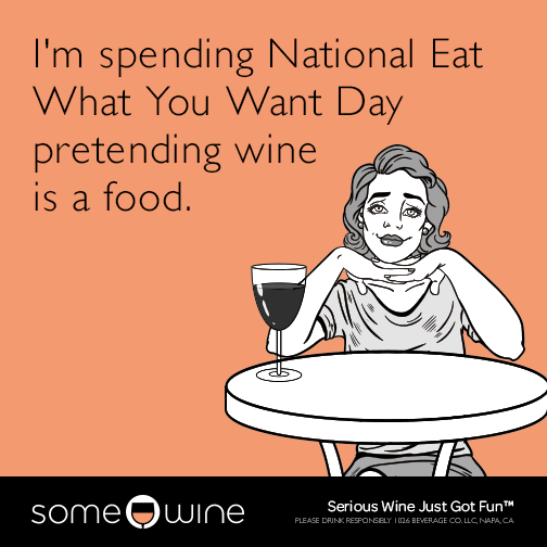 I'm spending National Eat What You Want Day pretending wine is a food.