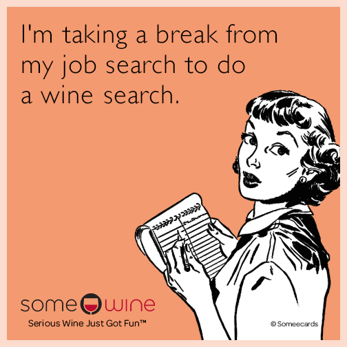 I'm taking a break from my job search to do a wine search.