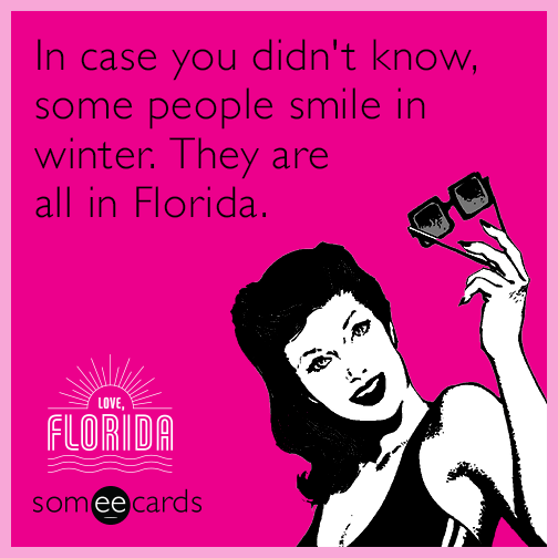 In case you didn't know, some people smile in winter.  They are all in Florida.