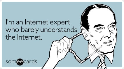 I'm an Internet expert who barely understands the Internet