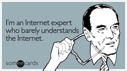 I'm an Internet expert who barely understands the Internet