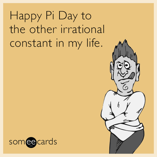 Happy Pi Day to the other irrational constant in my life.