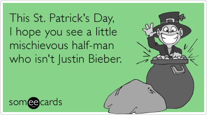 This St. Patrick's Day, I hope you see a little mischievous half-man who isn't Justin Bieber.