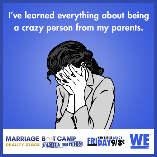 I've learned everything about being a crazy person from my parents.