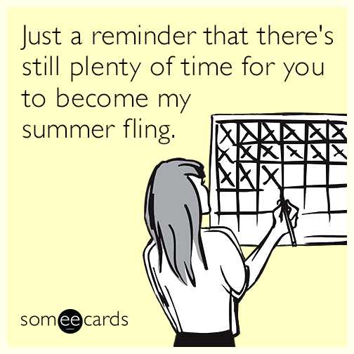 Just a reminder that there's still plenty of time for you to become my summer fling.