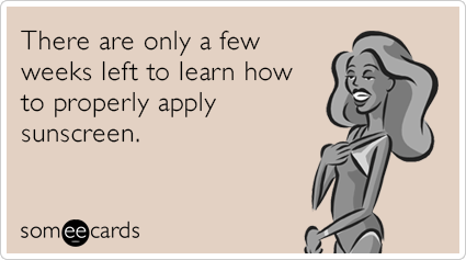 There are only a few weeks left to learn how to properly apply sunscreen.