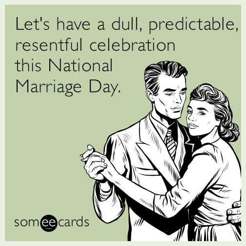 Let's have a dull, predictable, resentful celebration this National Marriage Day.