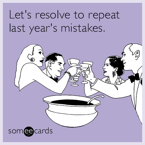 Let's resolve to repeat last year's mistakes