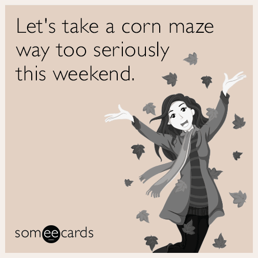 Let's take a corn maze way too seriously this weekend.