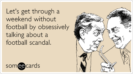 Let's get through a weekend without football by obsessively talking about a football scandal.