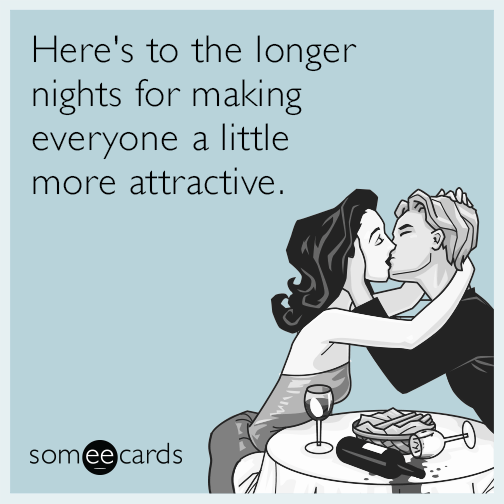 Here's to the longer nights for making everyone a little more attractive.