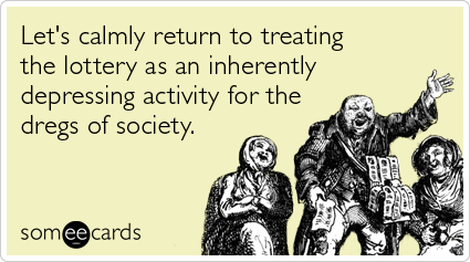 Let's calmly return to treating the lottery as an inherently depressing activity for the dregs of society