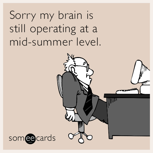 Sorry my brain is still operating at a mid-summer level.