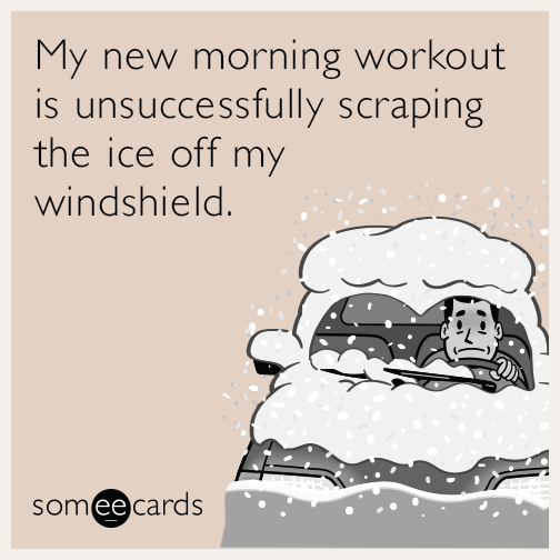 My new morning workout is unsuccessfully scraping the ice off my windshield.