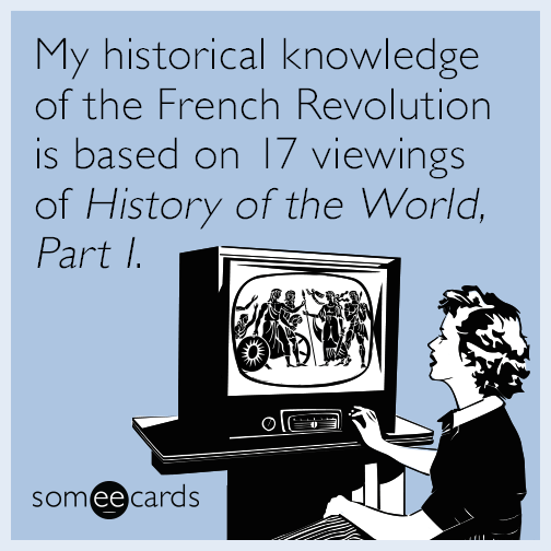 My historical knowledge of the French Revolution is based on 17 viewings of History of the World, Part I