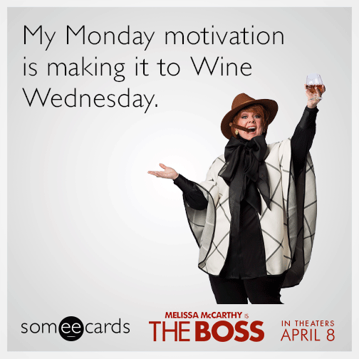 My Monday motivation is making it to Wine Wednesday.