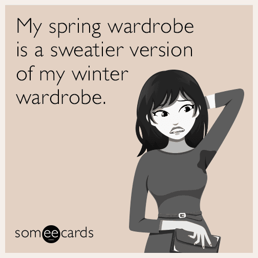 My spring wardrobe is a sweatier version of my winter wardrobe.