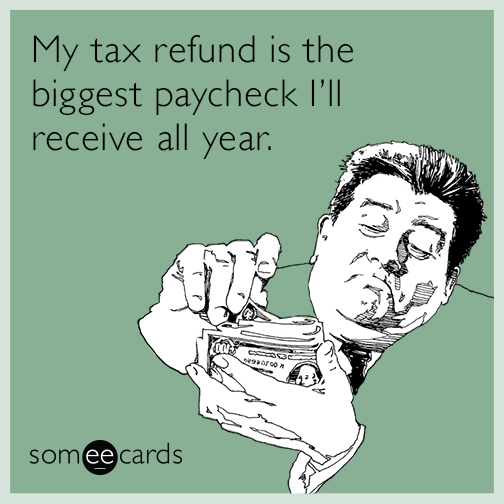 My tax refund is the biggest paycheck I’ll receive all year.