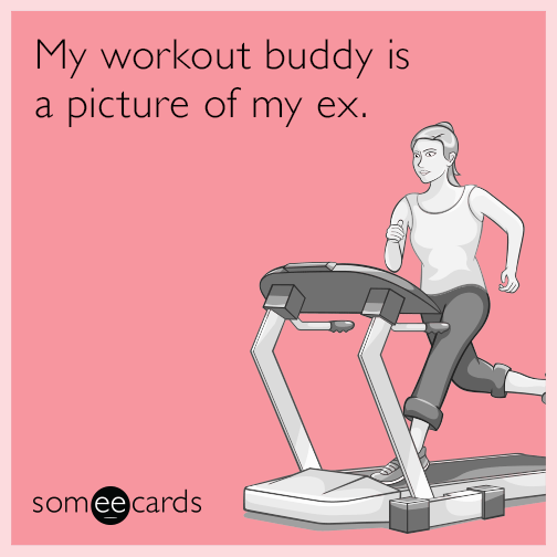 My workout buddy is a picture of my ex.